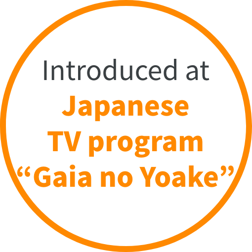 Introduced at Japanese TV program “Gaia no Yoake”